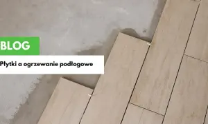 Jaka grubość gresu na ogrzewanie podłogowe, aby uniknąć problemów?