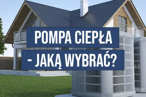 Jaką pompę ciepła do domu wybrać, aby zaoszczędzić na kosztach?