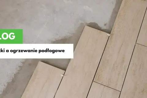 Jaka grubość gresu na ogrzewanie podłogowe, aby uniknąć problemów?