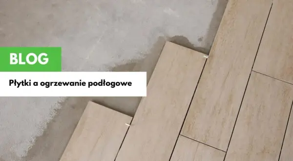 Jaka grubość gresu na ogrzewanie podłogowe, aby uniknąć problemów?